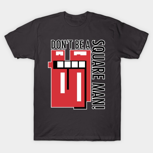 Don't be a square Man! T-Shirt by EpixDesign